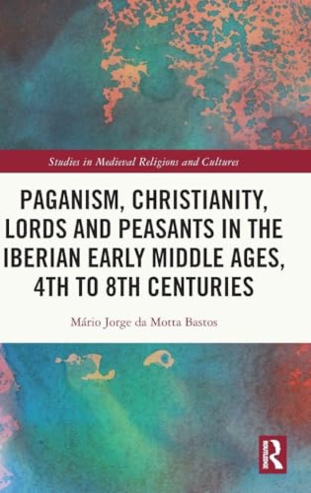Paganism, Christianity, Lords and Peasants in the Iberian Early Middle Ages, 4th to 8th Centuries