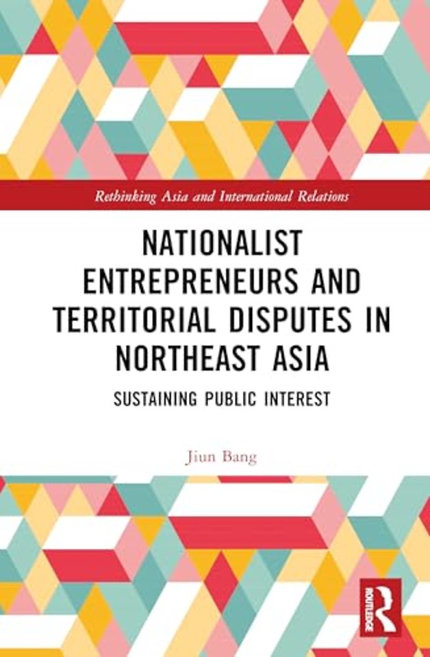 Nationalist Entrepreneurs and Territorial Disputes in Northeast Asia