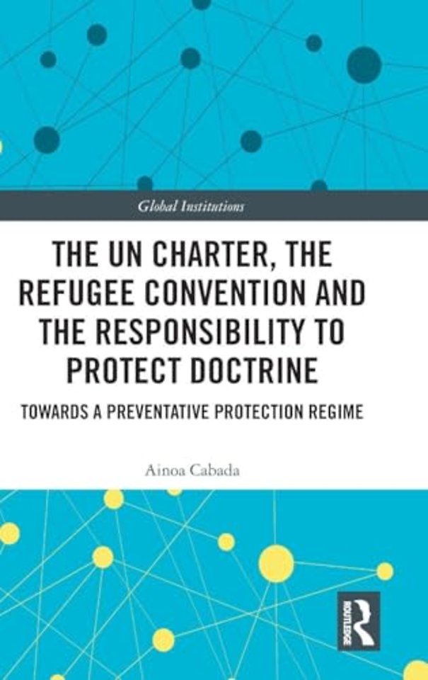 The UN Charter, the Refugee Convention and the Responsibility to Protect Doctrine