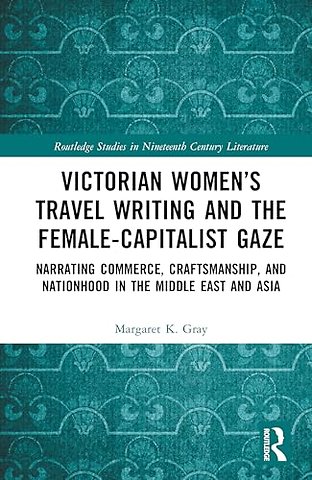 Victorian Women’s Travel Writing and the Female-Capitalist Gaze