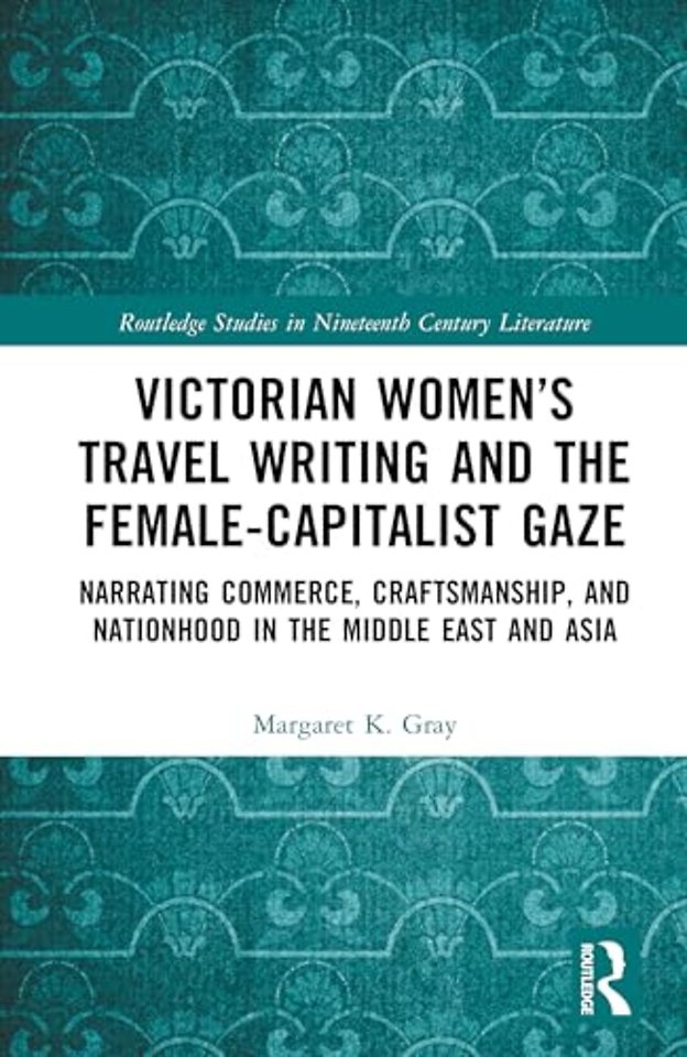 Victorian Women’s Travel Writing and the Female-Capitalist Gaze