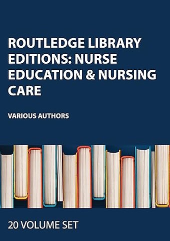 Routledge Library Editions: Nurse Education & Nursing Care