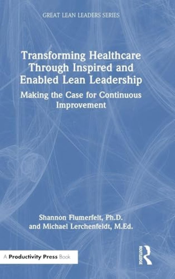 Transforming Healthcare Through Inspired and Enabled Lean Leadership