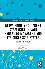 Networking and Career Strategies in Late Habsburg Monarchy and its Successor States