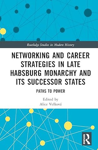 Networking and Career Strategies in Late Habsburg Monarchy and its Successor States