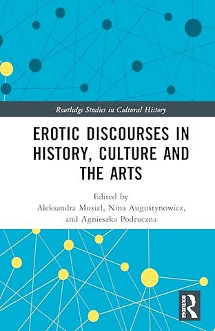 Erotic Discourses in History, Culture and the Arts
