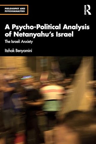 A Psycho-Political Analysis of Netanyahu’s Israel