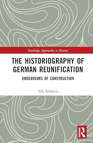 The Historiography of German Reunification