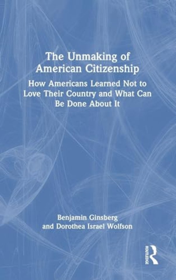 The Unmaking of American Citizenship