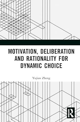 Motivation, Deliberation and Rationality for Dynamic Choice