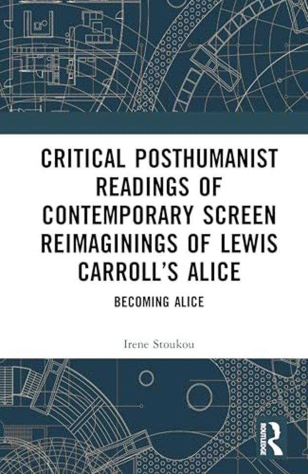 Critical Posthumanist Readings of Contemporary Screen Reimaginings of Lewis Carroll’s Alice