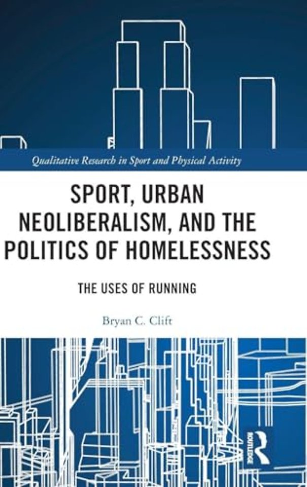 Sport, Urban Neoliberalism, and the Politics of Homelessness