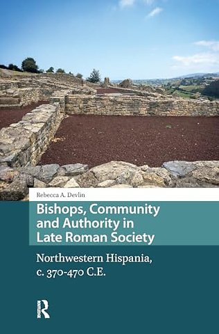 Bishops, Community and Authority in Late Roman Society