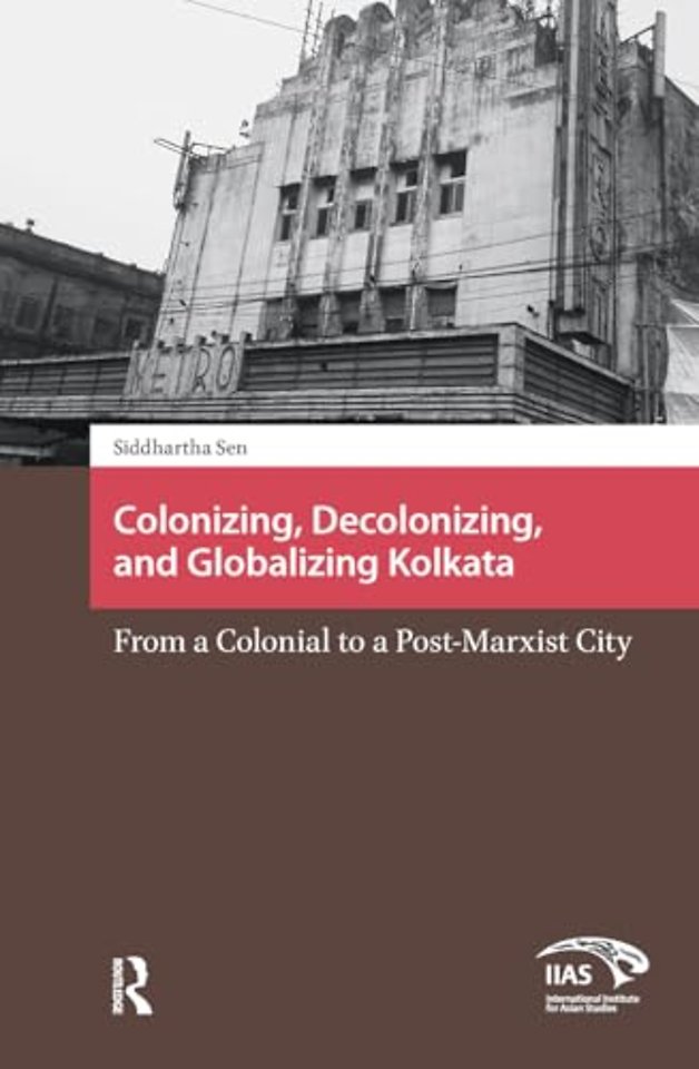 Colonizing, Decolonizing, and Globalizing Kolkata