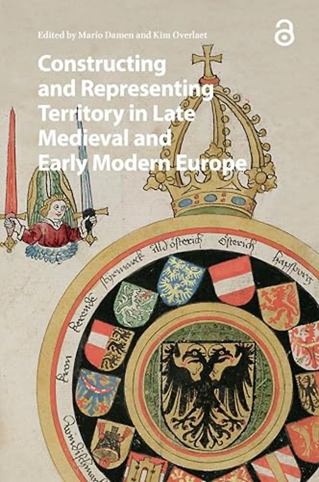 Constructing and Representing Territory in Late Medieval and Early Modern Europe
