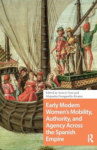 Early Modern Women's Mobility, Authority, and Agency Across the Spanish Empire