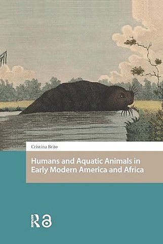 Humans and Aquatic Animals in Early Modern America and Africa