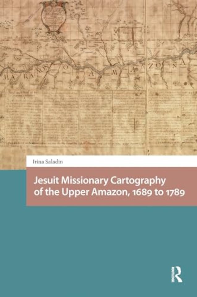 Jesuit Missionary Cartography of the Upper Amazon, 1689 to 1789