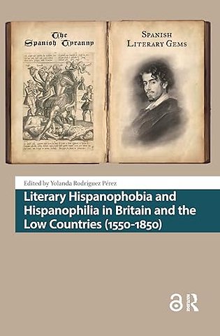 Literary Hispanophobia and Hispanophilia in Britain and the Low Countries (1550-1850)