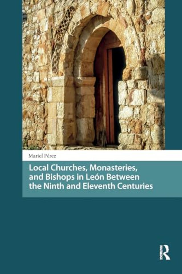 Local Churches, Monasteries, and Bishops in Leon Between the Ninth and Eleventh Centuries