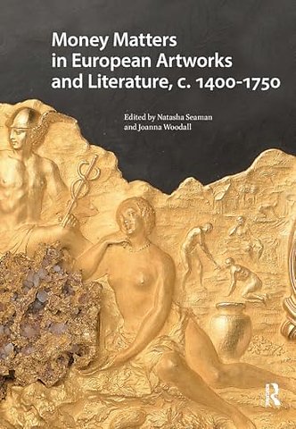 Money Matters in European Artworks and Literature, c. 1400-1750