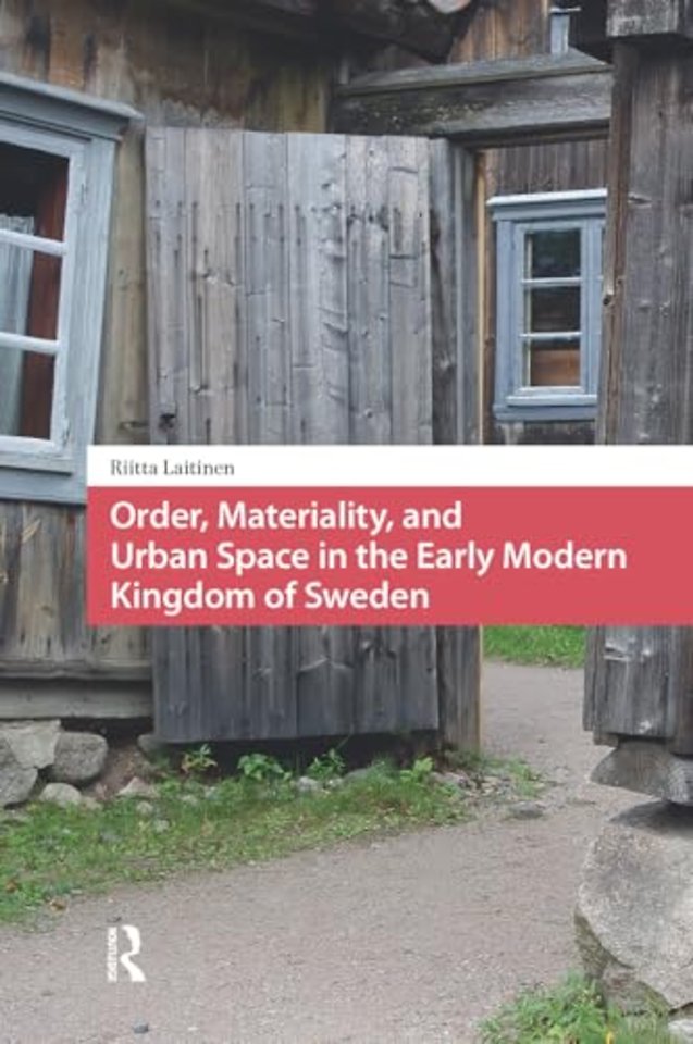 Order, Materiality, and Urban Space in the Early Modern Kingdom of Sweden