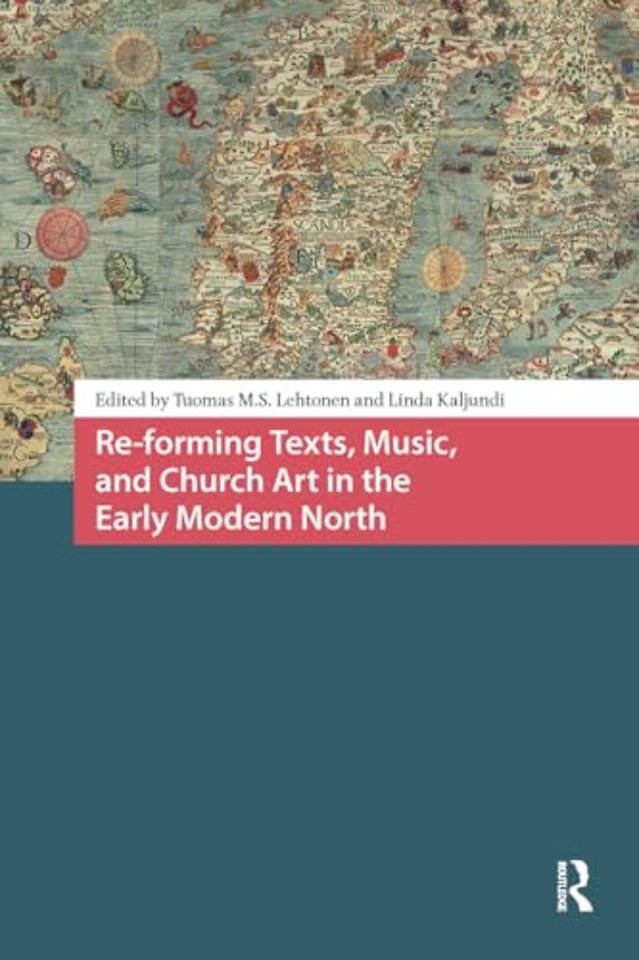 Re-forming Texts, Music, and Church Art in the Early Modern North