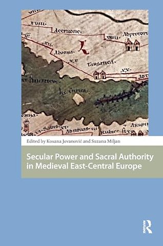Secular Power and Sacral Authority in Medieval East-Central Europe
