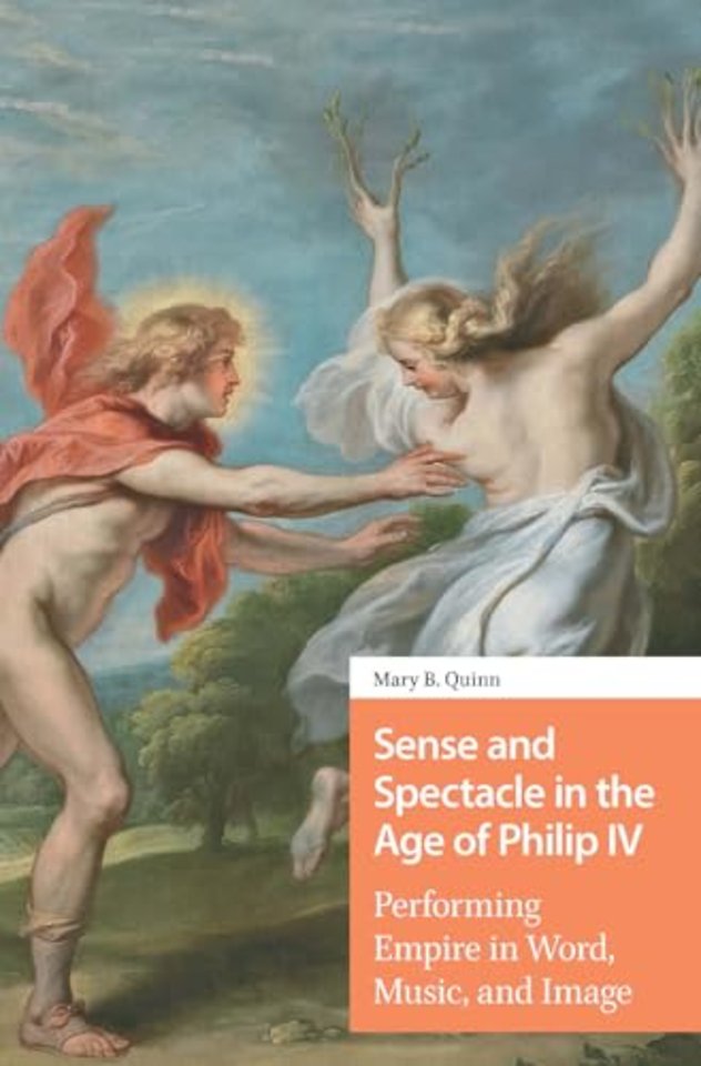 Sense and Spectacle in the Age of Philip IV