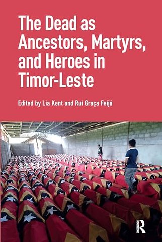 The Dead as Ancestors, Martyrs, and Heroes in Timor-Leste