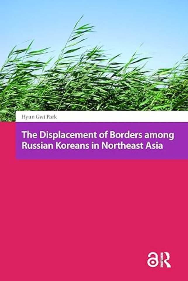 The Displacement of Borders among Russian Koreans in Northeast Asia