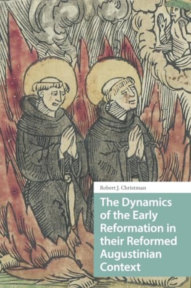 The Dynamics of the Early Reformation in their Reformed Augustinian Context