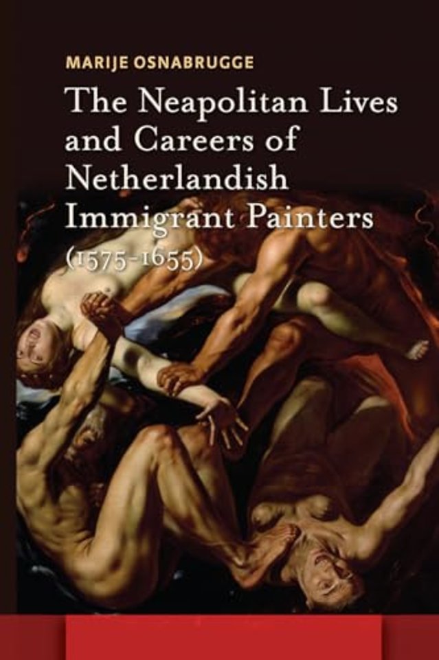 The Neapolitan Lives and Careers of Netherlandish Immigrant Painters (1575-1655)