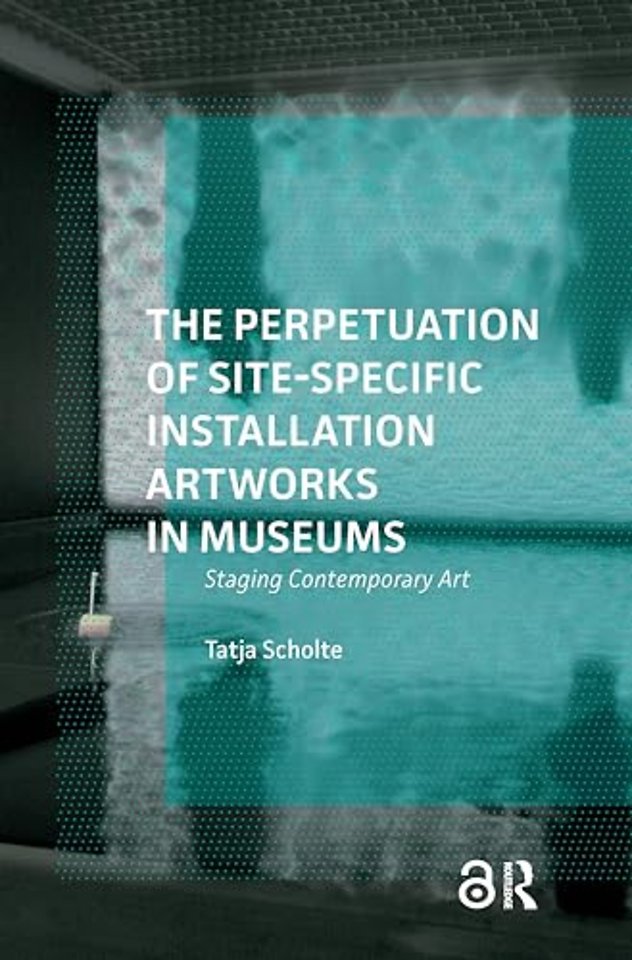The Perpetuation of Site-Specific Installation Artworks in Museums