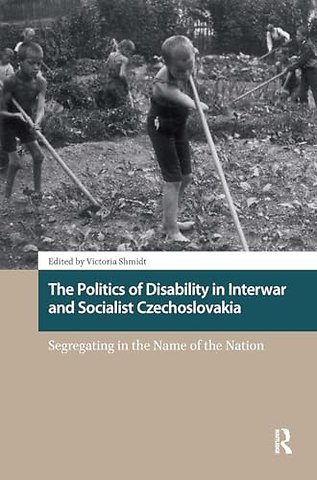 The Politics of Disability in Interwar and Socialist Czechoslovakia