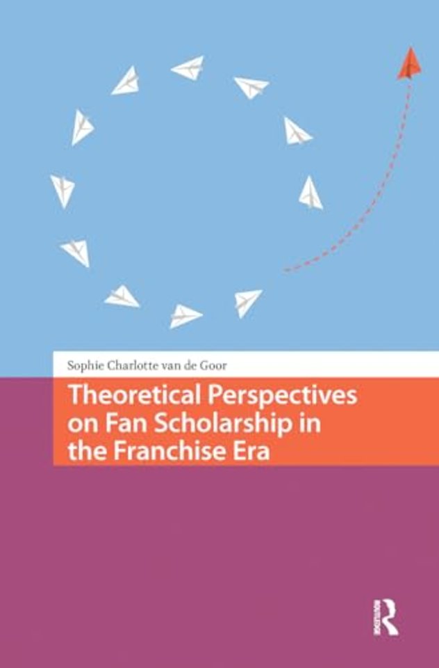 Theoretical Perspectives on Fan Scholarship in the Franchise Era