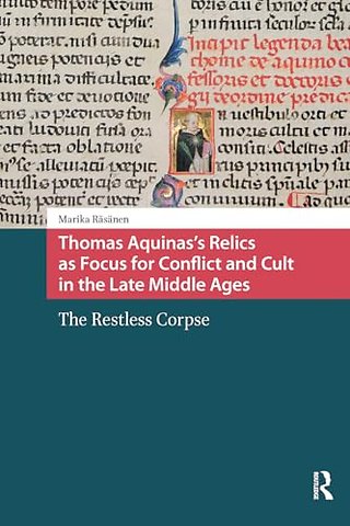 Thomas Aquinas's Relics as Focus for Conflict and Cult in the Late Middle Ages