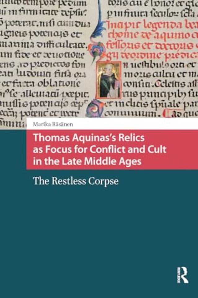 Thomas Aquinas's Relics as Focus for Conflict and Cult in the Late Middle Ages