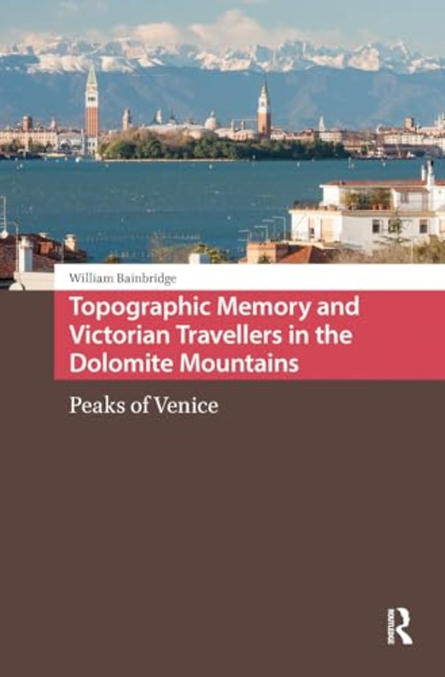 Topographic Memory and Victorian Travellers in the Dolomite Mountains