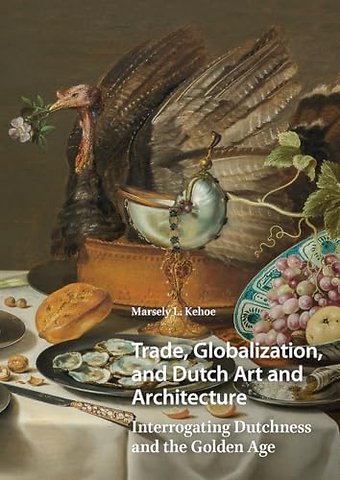 Trade, Globalization, and Dutch Art and Architecture