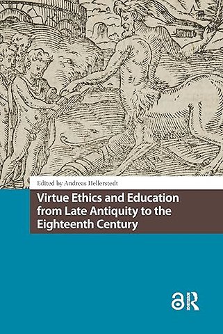 Virtue Ethics and Education from Late Antiquity to the Eighteenth Century