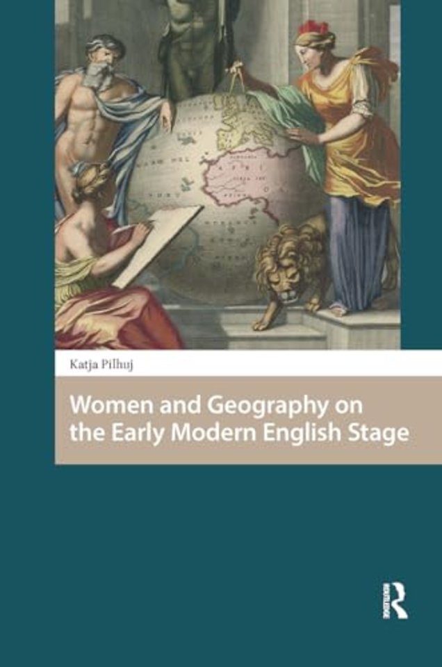 Women and Geography on the Early Modern English Stage