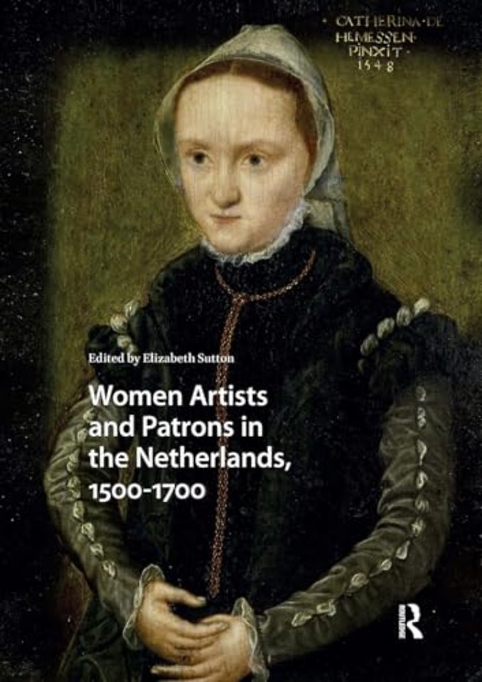 Women Artists and Patrons in the Netherlands, 1500-1700