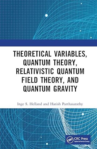 Theoretical Variables, Quantum Theory, Relativistic Quantum Field Theory, and Quantum Gravity