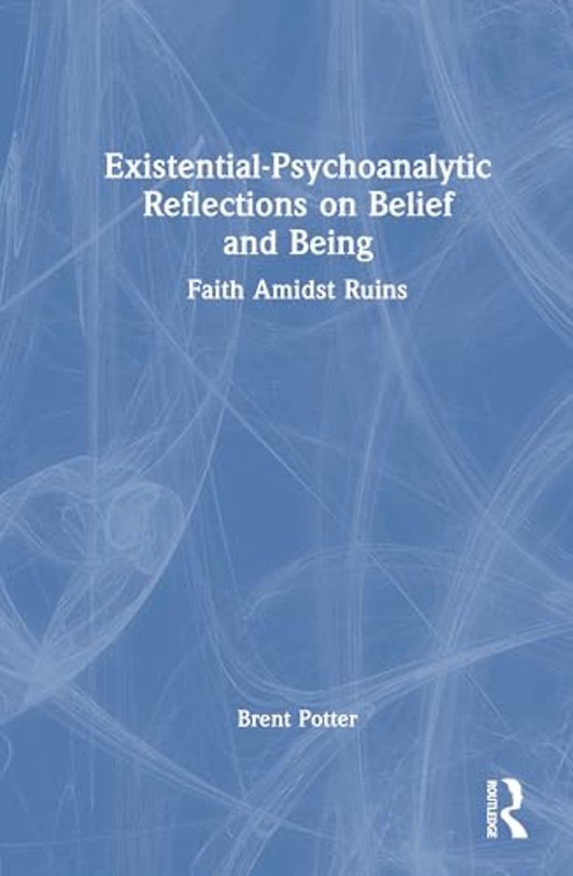 Existential-Psychoanalytic Reflections on Belief and Being