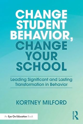Change Student Behavior, Change Your School