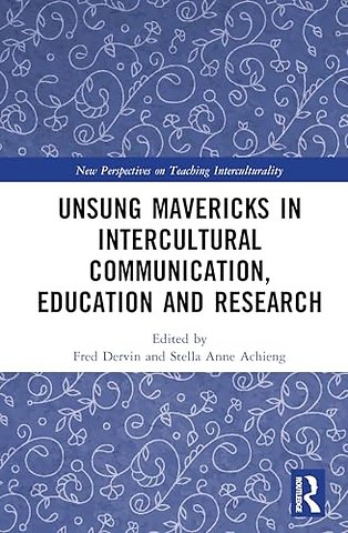 Unsung Mavericks in Intercultural Communication, Education and Research