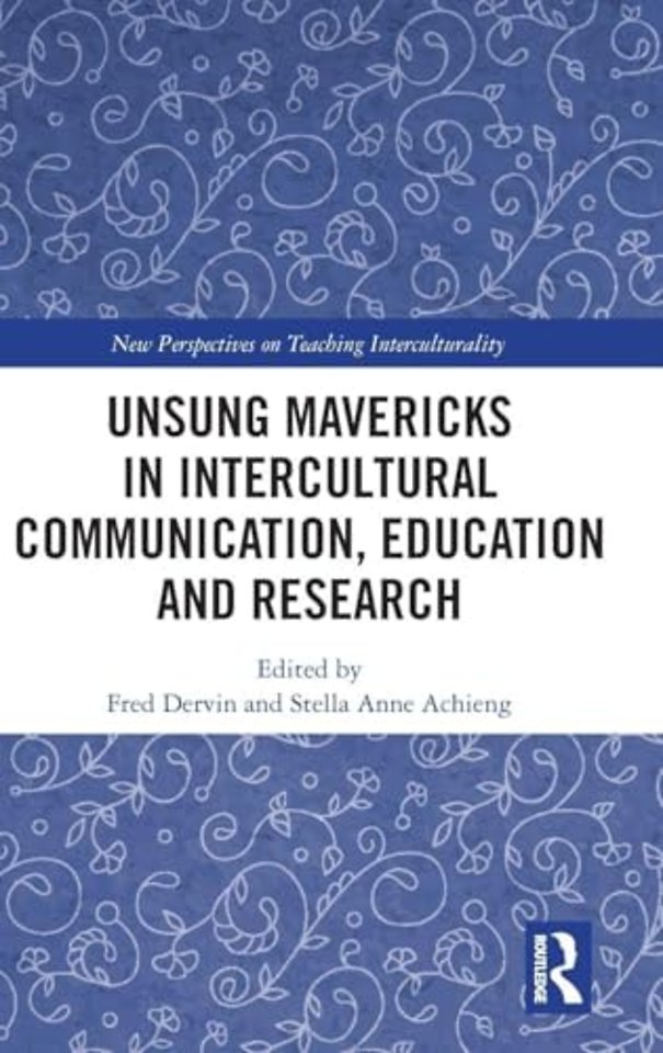 Unsung Mavericks in Intercultural Communication, Education and Research