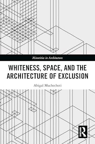 Whiteness, Space, and the Architecture of Exclusion
