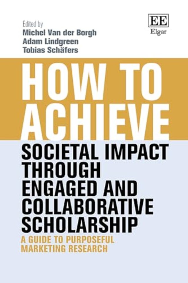 How to Achieve Societal Impact through Engaged a – A Guide to Purposeful Marketing Research